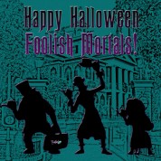 Happy Halloween, Foolish Mortals!