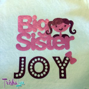 Big Sister Joy Shirt with Heat Transfer Vinyl